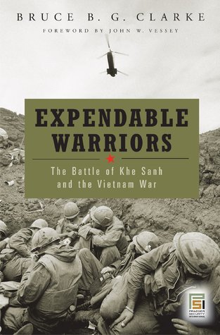 Expendable Warriors: The Battle of Khe Sanh and the Vietnam War