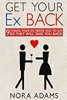Get Your Ex Back: 9 Things Your Ex Needs You to Do So They Will Take You Back!