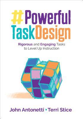 Powerful Task Design: Rigorous and Engaging Tasks to Level Up Instruction (Corwin Teaching Essentials)