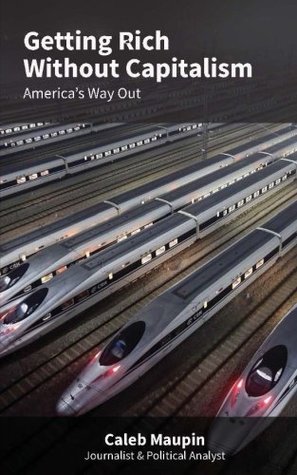 Getting Rich Without Capitalism: America's way out (Paperback)