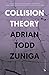 Collision Theory by Adrian Todd Zuniga Collision Theory by Adrian Todd Zuniga