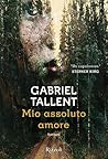 Mio assoluto amore by Gabriel Tallent