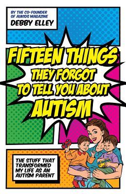 Fifteen Things They Forgot to Tell You About Autism: The Stuff That Transformed My Life as an Autism Parent (Paperback)