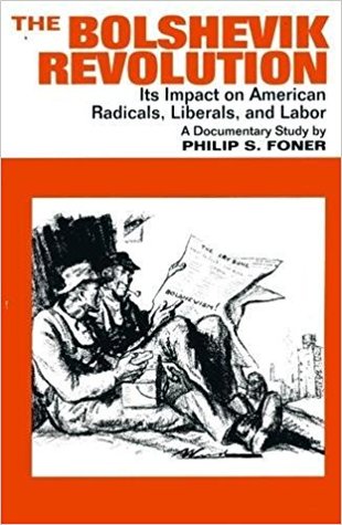 The Bolshevik Revolution: Its Impact on American Radicals, Liberals and Labor; Centennial Edition (Paperback)