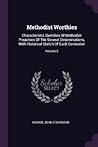 Methodist Worthies: Characteristic Sketches Of Methodist Preachers Of The Several Denominations, With Historical Sketch Of Each Connexion; Volume 5