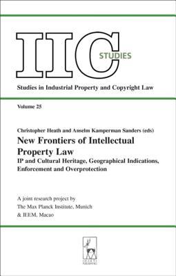 New Frontiers Of Intellectual Property Law IP And Cultural Heritage, Geographical Indicators, Enforcement, Overprotection