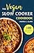 Vegan Slow Cooker Cookbook