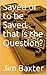 Saved or to be Saved that is the Question?