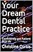 Your Dream Dental Practice:...