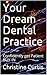Your Dream Dental Practice by Christine Curtis