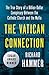 The Vatican Connection: The True Story of a Billion-Dollar Conspiracy Between the Catholic Church and the Mafia