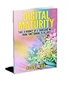 Digital Maturity: Take a Journey of a Thousand Miles from Functioning to Delight