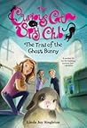 The Trail of the Ghost Bunny (Curious Cat Spy Club, #6)