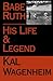 Babe Ruth: His Life and Legend