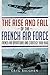 The Rise and Fall of the French Air Force by Greg Baughen