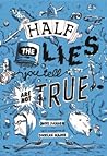 Half the lies you tell are not true