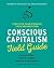 Conscious Capitalism Field Guide: Tools for Transforming Your Organization