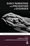 Early Parenting and Prevention of Disorder: Psychoanalytic Research at Interdisciplinary Frontiers (The Developments in Psychoanalysis Series)