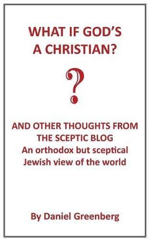 What if God's A Christian?: An Orthodox but sceptical Jewish view of the world (Paperback)