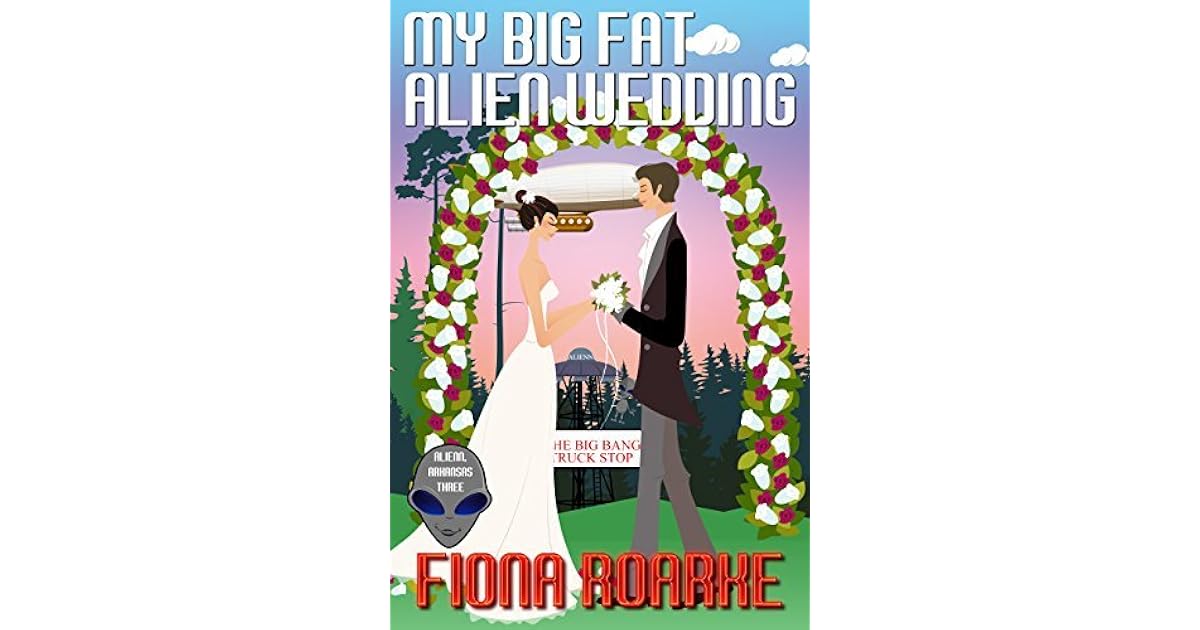 My Big Fat Alien Wedding (Alienn, Arkansas #3) by Fiona Roarke