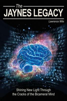 The Jaynes Legacy: Shining New Light Through the Cracks of the Bicameral Mind (ebook)