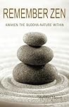 Remember Zen: Awaken the Buddha-Nature Within (The Hidden Teachings of the Masters) Remember Zen: Awaken the Buddha-Nature Within (The Hidden Teachings of the Masters)