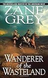 Wanderer of the Wasteland by Zane Grey