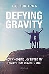 Defying Gravity: How Choosing Joy Lifted My Family from Death to Life Book cover for Defying Gravity: How Choosing Joy Lifted My Family from Death to Life