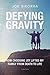 Defying Gravity: How Choosing Joy Lifted My Family from Death to Life