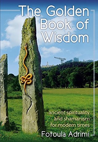 The Golden Book of Wisdom: Ancient spirituality and shamanism for modern times