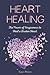 Heart Healing: The Power of Forgiveness to Heal a Broken Heart (Forgiveness Book, for Fans of Chicken Soup for the Soul, How to Heal a Brolen Heart or Radical Forgiveness)