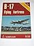 B-17 Flying Fortress in detail & scale, Part 1, Production Versions - D&S Vol. 2