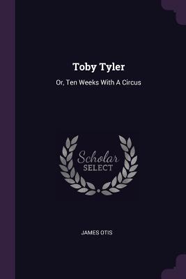 Toby Tyler: Or, Ten Weeks With A Circus