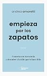 Empieza por los zapatos: Conecta con tu esencia y descubre el estilo que te hace feliz (Spanish Edition)
