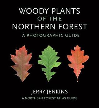Woody Plants of the Northern Forest: A Photographic Guide (The Northern Forest Atlas Guides)
