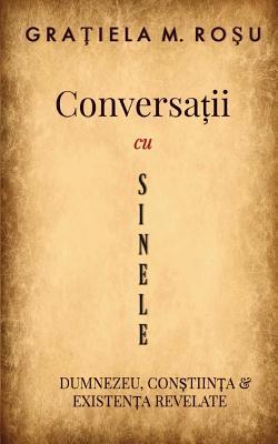 Conversatii cu Sinele: Dumnezeu, Constiinta si Existenta Revelate