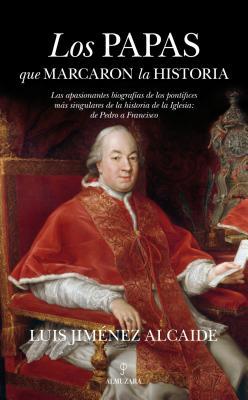 Portada de Los papas que marcaron la historia: Las apasionantes biografías de los pontífices más singulares de la historia de la Iglesia: de Pedro, de Luis Jiménes Alcaide