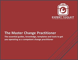 The Change Practitioner Expert Bundle: The essential guides, knowledge, templates and tools to get you operating as a competent change practitioner (Kindle Edition)