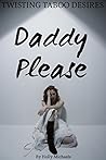 Twisting Taboo Desires - DADDY PLEASE by Holly Michaels