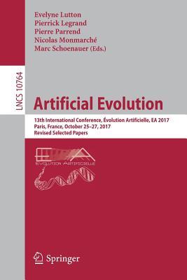 Artificial Evolution: 13th International Conference, Évolution Artificielle, EA 2017, Paris, France, October 25–27, 2017, Revised Selected Papers (Theoretical Computer Science and General Issues)