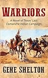 Warriors: A Novel of Texas' Last Comanche Indian Campaign Warriors: A Novel of Texas' Last Comanche Indian Campaign