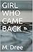 GIRL WHO CAME BACK by M. Dree