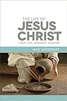 The Life of Jesus Christ: Love. Life. Message. Mission