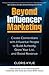 Beyond Influencer Marketing: Create Connections with Influential People to Build Authority, Grow Your List, and Boost Revenue
