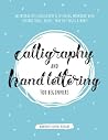 Calligraphy and Hand Lettering for Beginners: An Interactive Calligraphy & Lettering Workbook With Guides, Instructions, Drills, Practice Pages & More! (Calligraphy for Beginners)