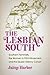 The Lesbian South: Southern Feminists, the Women in Print Movement, and the Queer Literary Canon