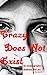 Crazy Does Not Exist by Pipre Meredith