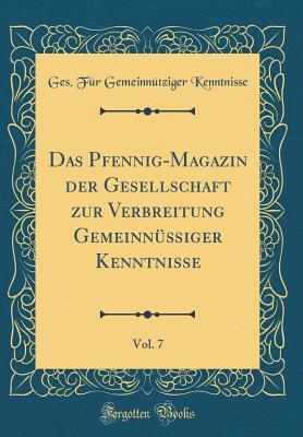 Das Pfennig-Magazin der Gesellschaft zur Verbreitung Gemeinnütziger Kenntnisse, Vol. 7: Nr. 301-352 (Classic Reprint) (German Edition)