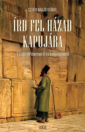 Írd fel házad kapujára - A zsidó történelemről és hagyományról (Hardcover)