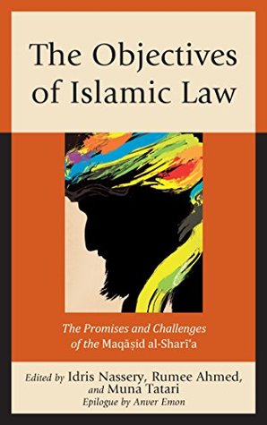 The Objectives of Islamic Law: The Promises and Challenges of the Maqasid al-Shari'a (Kindle Edition)
